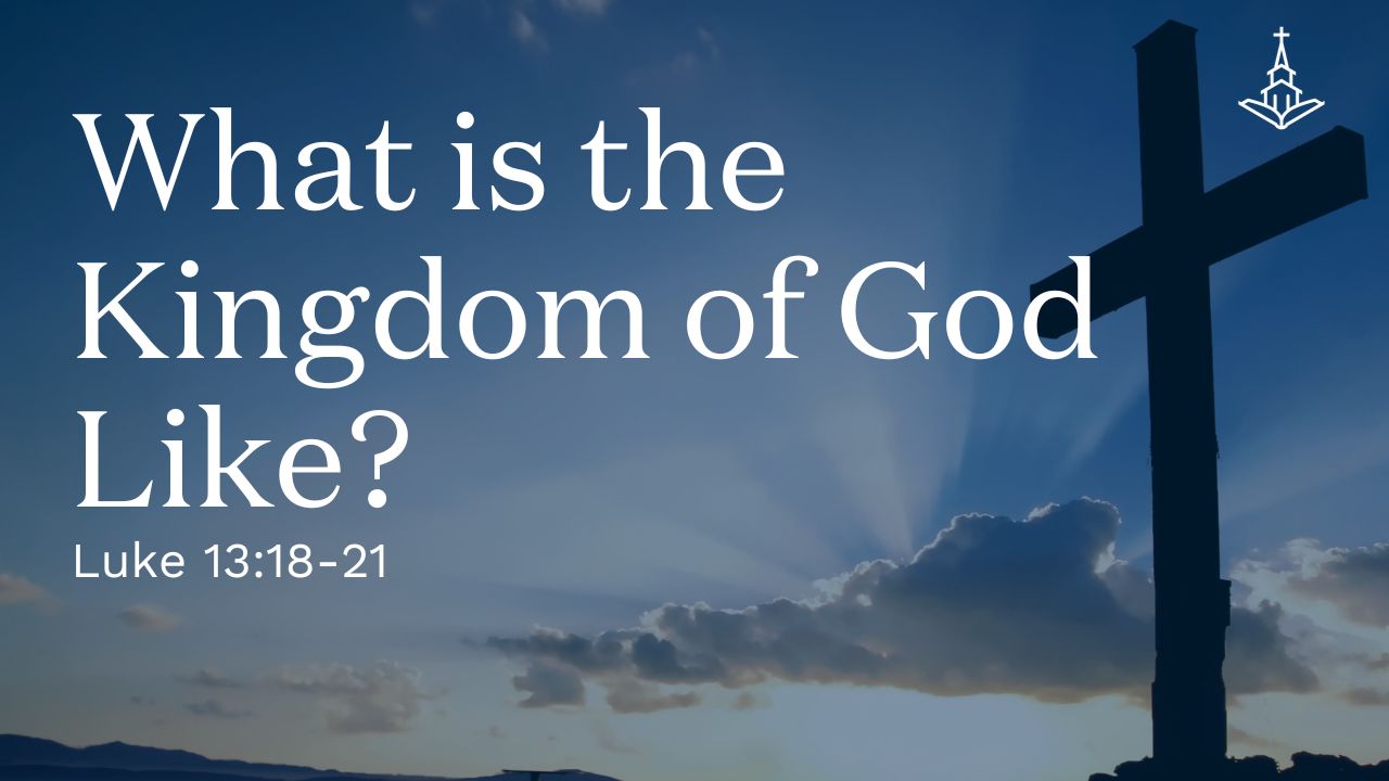 What is the Kingdom of God Like?